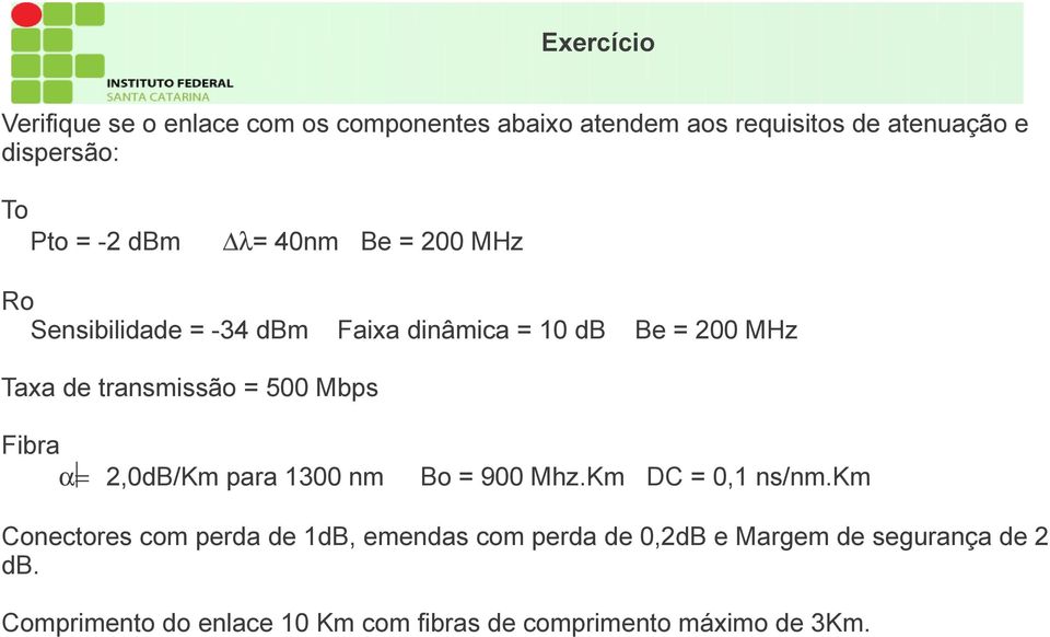 500 Mbps Fibra 2,0dB/Km para 1300 nm Bo = 900 Mhz.Km DC = 0,1 ns/nm.