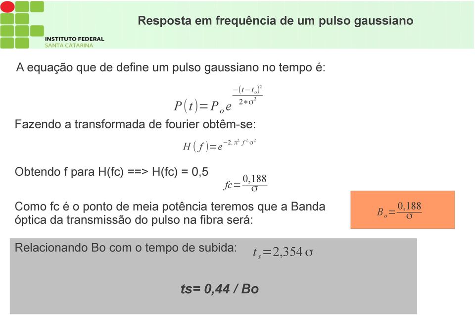 σ 2 Obtendo f para H(fc) ==> H(fc) = 0,5 fc= 0,188 σ Como fc é o ponto de meia potência teremos que a