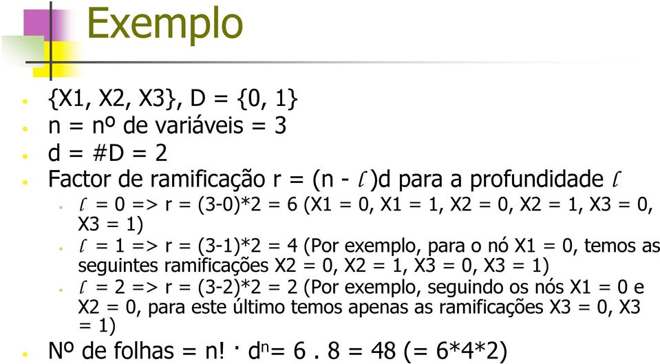X1 = 0, temos as seguintes ramificações X2 = 0, X2 = 1, X3 = 0, X3 = 1) l = 2 => r = (3-2)*2 = 2 (Por exemplo, seguindo os