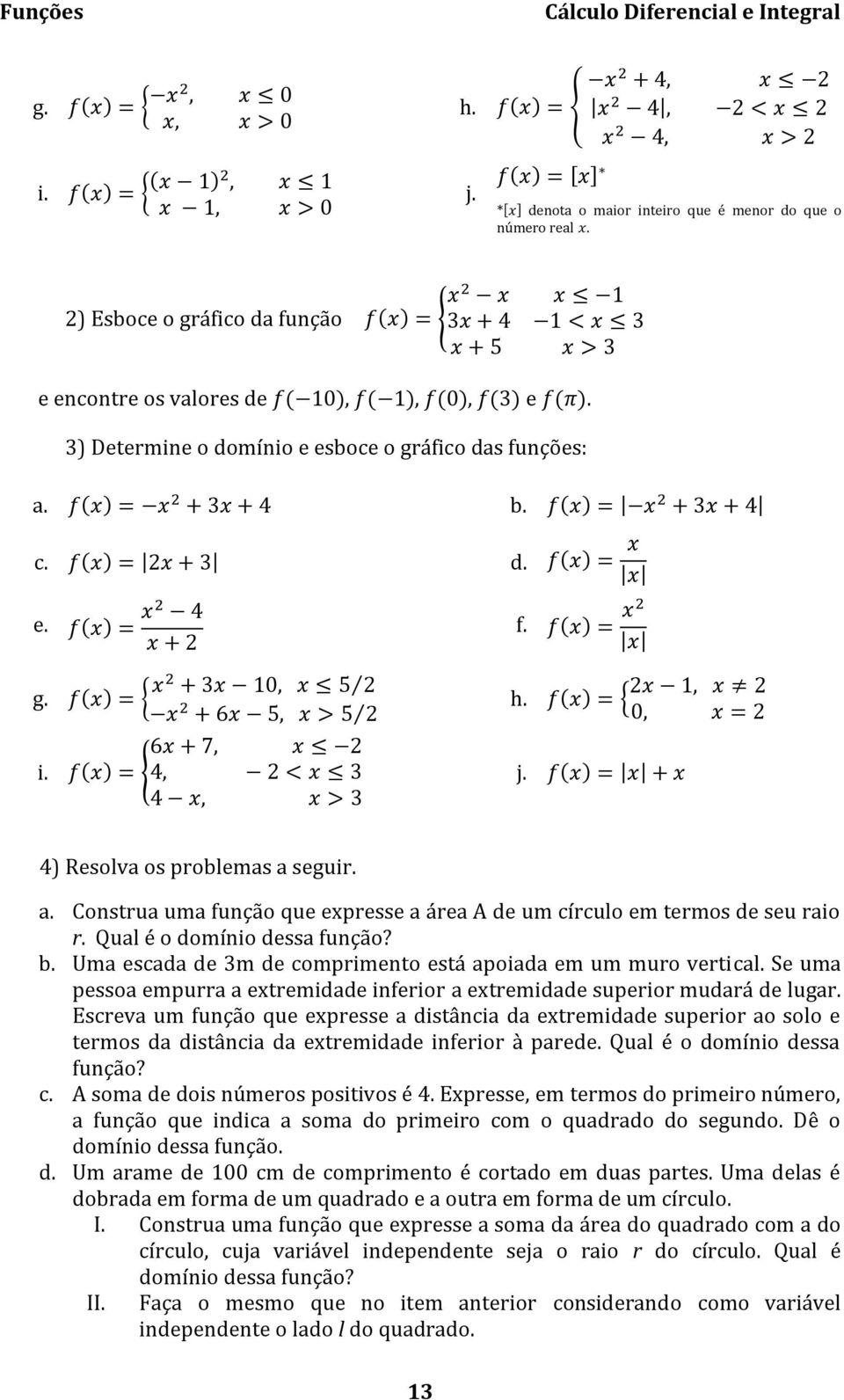 Qual é o domínio dessa função? b. Uma escada de 3m de comprimento está apoiada em um muro vertical. Se uma pessoa empurra a extremidade inferior a extremidade superior mudará de lugar.