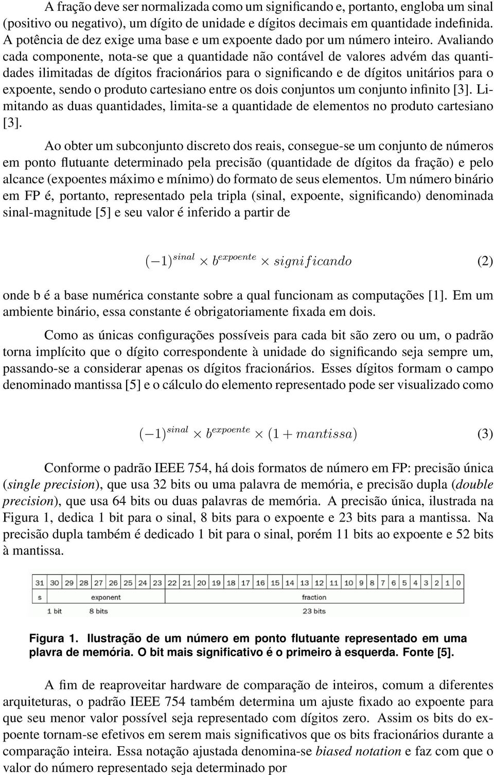 Avaliando cada componente, nota-se que a quantidade não contável de valores advém das quantidades ilimitadas de dígitos fracionários para o significando e de dígitos unitários para o expoente, sendo