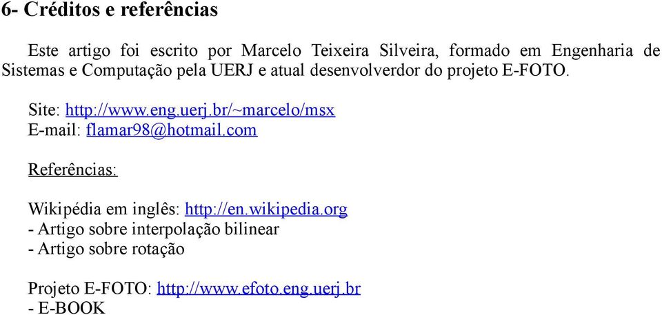 br/~marcelo/msx E-mail: flamar98@hotmail.com Referências: Wikipédia em inglês: http://en.wikipedia.