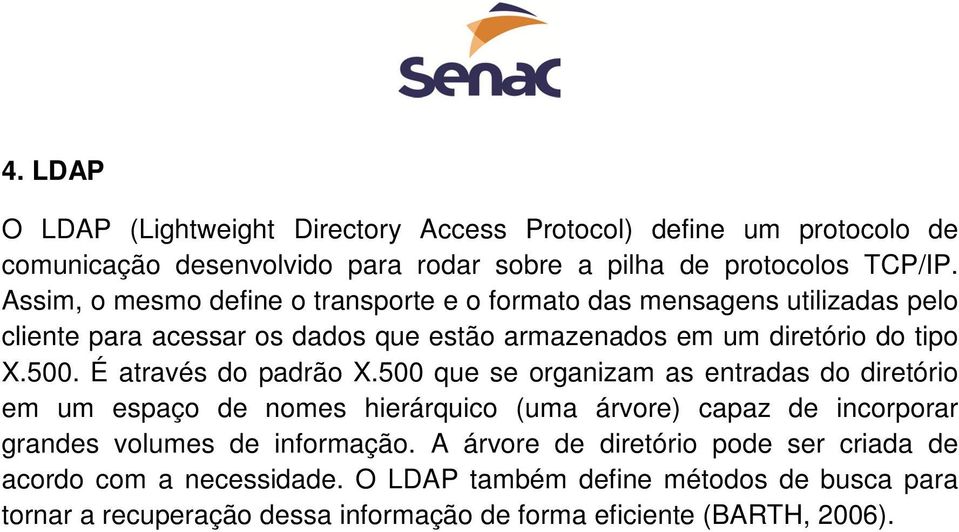 É através do padrão X.500 que se organizam as entradas do diretório em um espaço de nomes hierárquico (uma árvore) capaz de incorporar grandes volumes de informação.