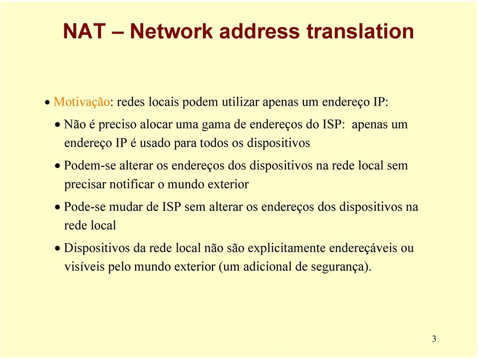 rede local sem precisar notificar o mundo exterior Pode-se mudar de ISP sem alterar os endereços dos dispositivos na rede