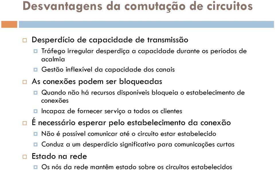 conexões Incapaz de fornecer serviço a todos os clientes É necessário esperar pelo estabelecimento da conexão Não é possível comunicar até o circuito