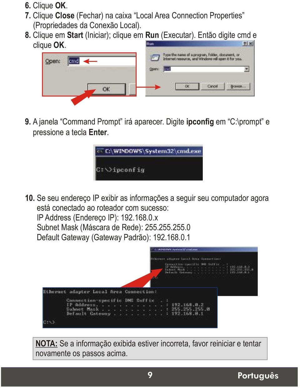 Digite ipconfig em C:\prompt e pressione a tecla Enter. 10.