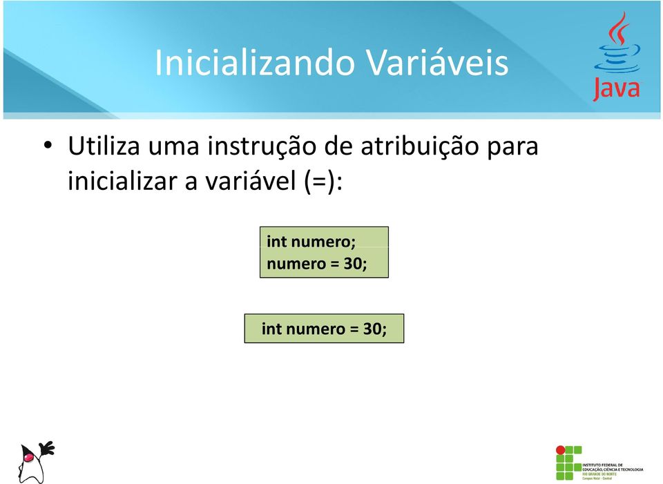 inicializar a variável (=): int