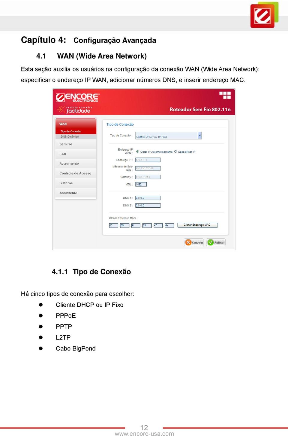 WAN (Wide Area Network): especificar o endereço IP WAN, adicionar números DNS, e