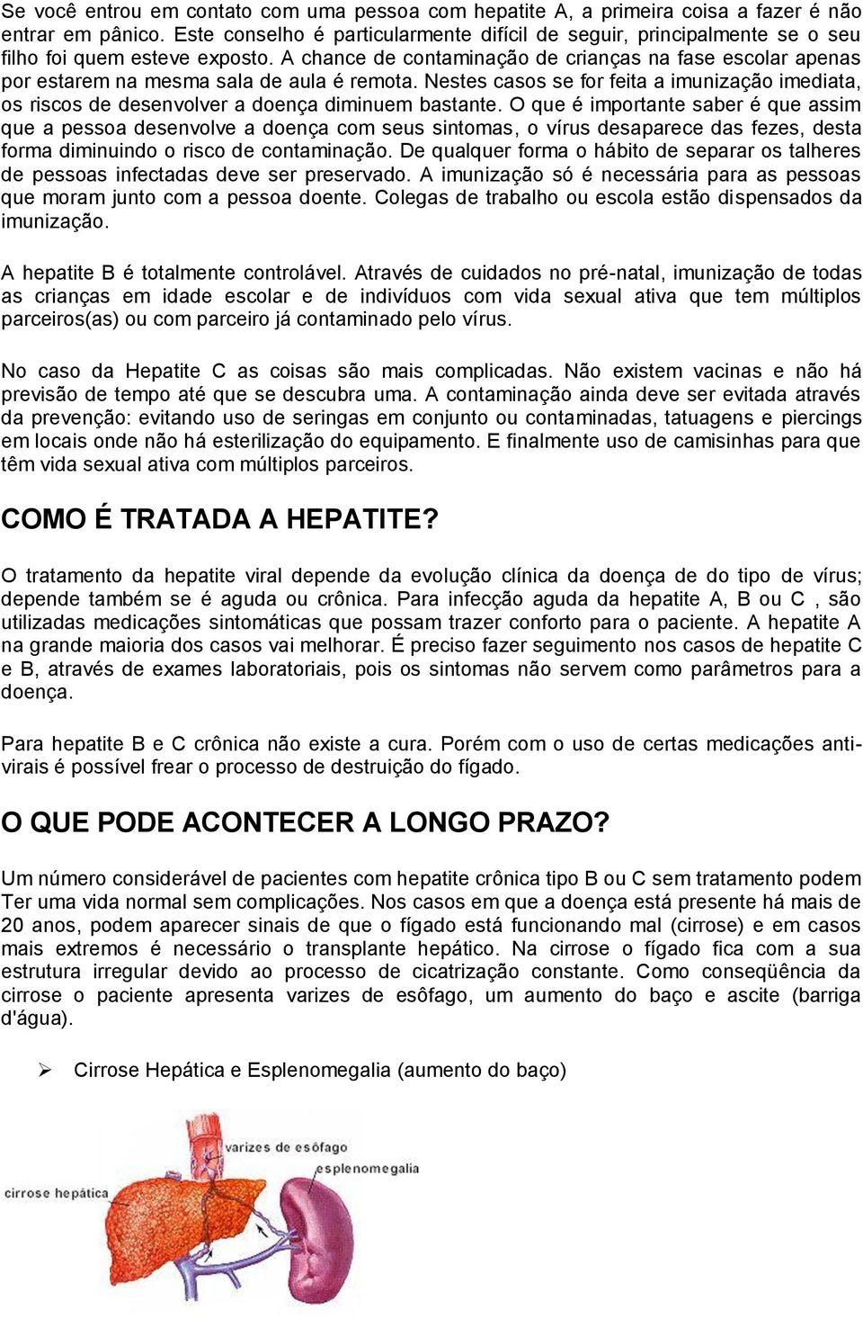 A chance de contaminação de crianças na fase escolar apenas por estarem na mesma sala de aula é remota.