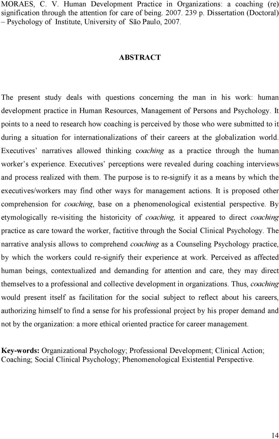 ABSTRACT The present study deals with questions concerning the man in his work: human development practice in Human Resources, Management of Persons and Psychology.