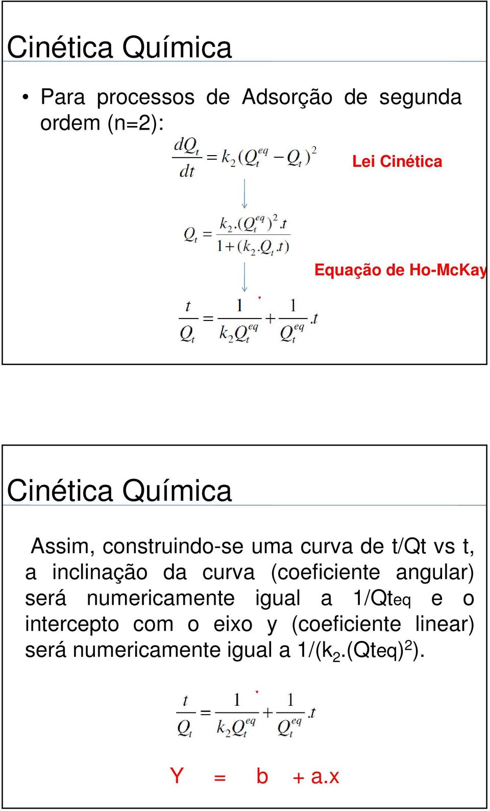 (coeficiente angular) será numericamente igual a 1/Qteq e o intercepto com o