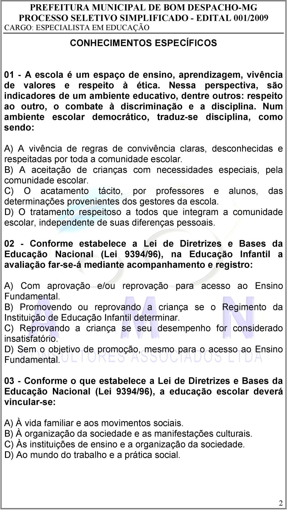 Num ambiente escolar democrático, traduz-se disciplina, como sendo: A) A vivência de regras de convivência claras, desconhecidas e respeitadas por toda a comunidade escolar.