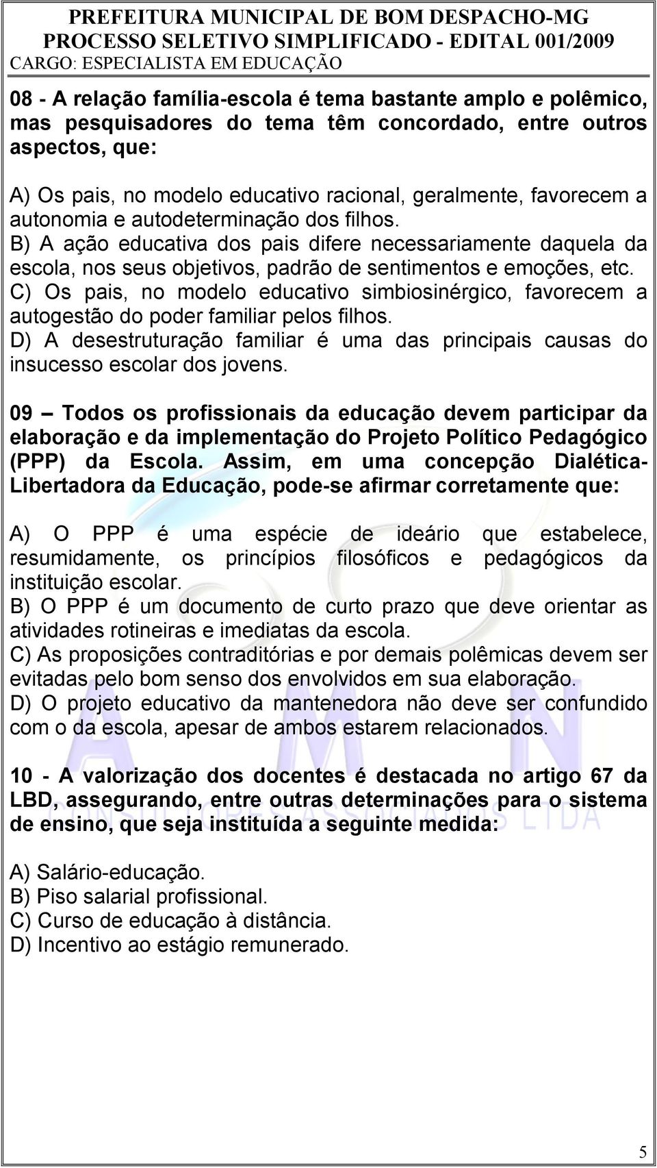 C) Os pais, no modelo educativo simbiosinérgico, favorecem a autogestão do poder familiar pelos filhos. D) A desestruturação familiar é uma das principais causas do insucesso escolar dos jovens.