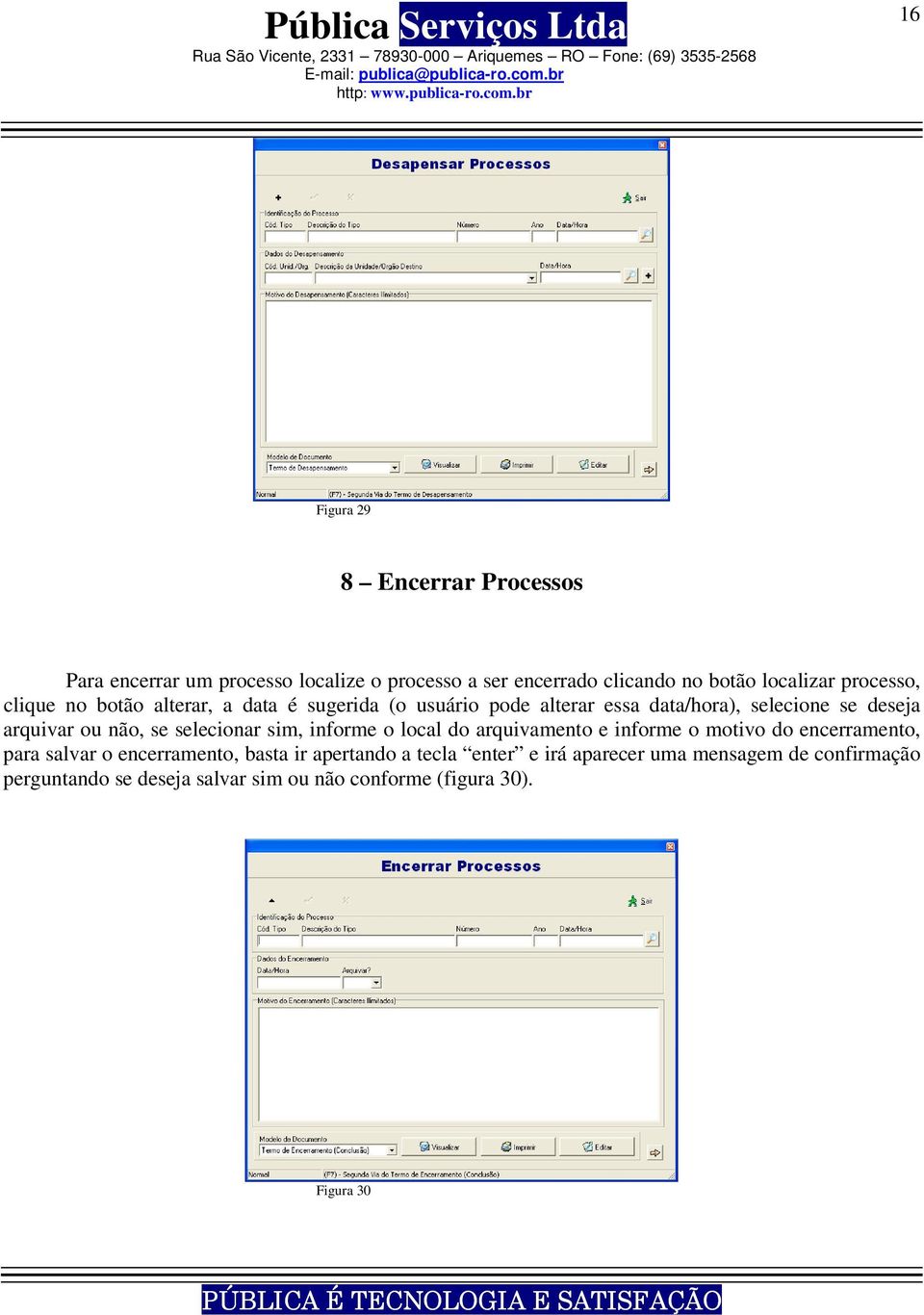 não, se selecionar sim, informe o local do arquivamento e informe o motivo do encerramento, para salvar o encerramento, basta ir