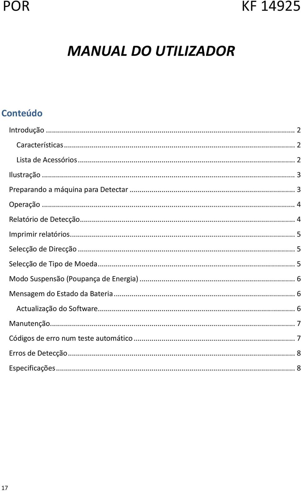 .. 5 Selecção de Direcção... 5 Selecção de Tipo de Moeda... 5 Modo Suspensão (Poupança de Energia).