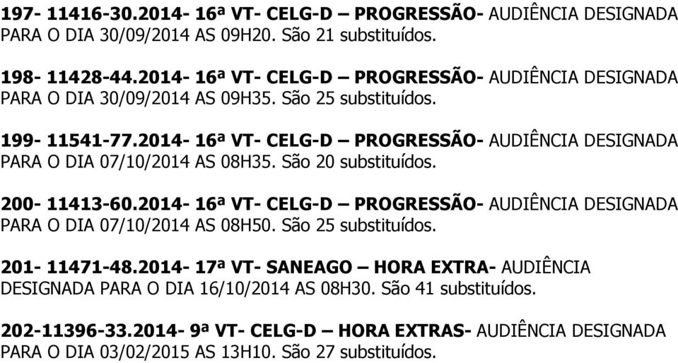 2014-16ª VT- CELG-D PROGRESSÃO- AUDIÊNCIA DESIGNADA PARA O DIA 07/10/2014 AS 08H35. São 20 200-11413-60.