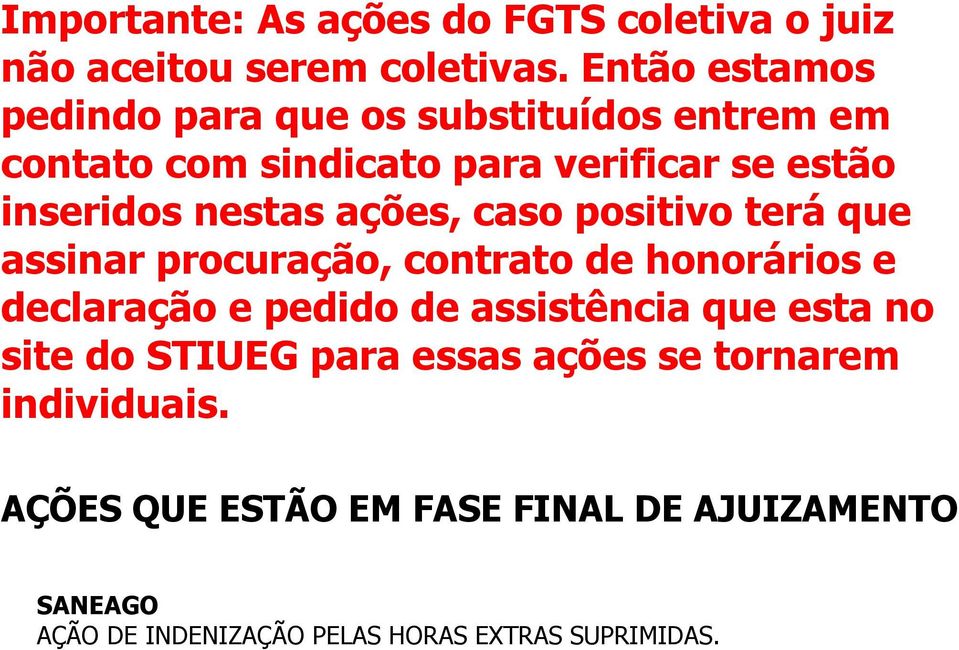 nestas ações, caso positivo terá que assinar procuração, contrato de honorários e declaração e pedido de assistência