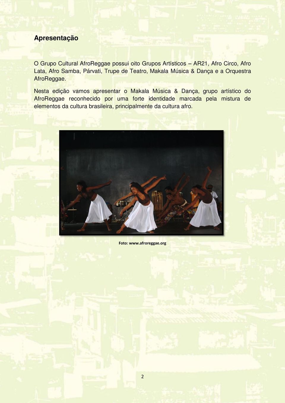 Nesta edição vamos apresentar o Makala Música & Dança, grupo artístico do AfroReggae reconhecido por