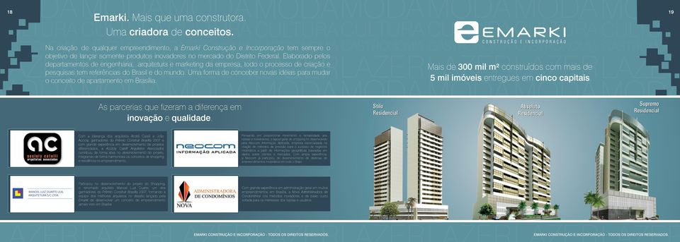 Elaborado pelos departamentos de engenharia, arquitetura e marketing da empresa, todo o processo de criação e pesquisas tem referências do Brasil e do mundo.