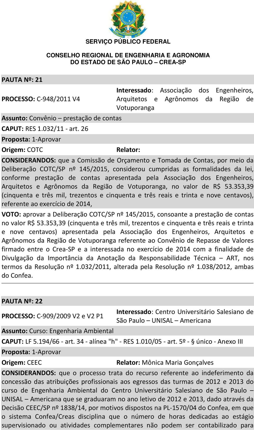 Deliberação COTC/SP nº 145/2015, considerou cumpridas as formalidades da lei, conforme prestação de contas apresentada pela Associação dos Engenheiros, Arquitetos e Agrônomos da Região de