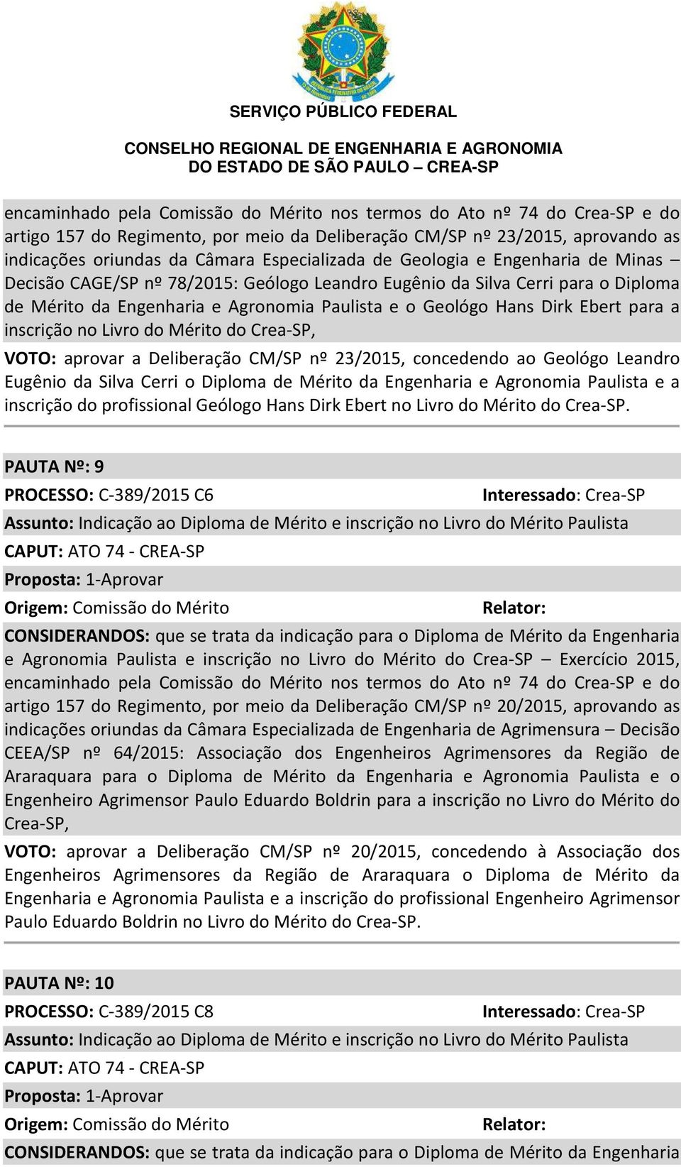 inscrição no Livro do Mérito do Crea-SP, VOTO: aprovar a Deliberação CM/SP nº 23/2015, concedendo ao Geológo Leandro Eugênio da Silva Cerri o Diploma de Mérito da Engenharia e Agronomia Paulista e a