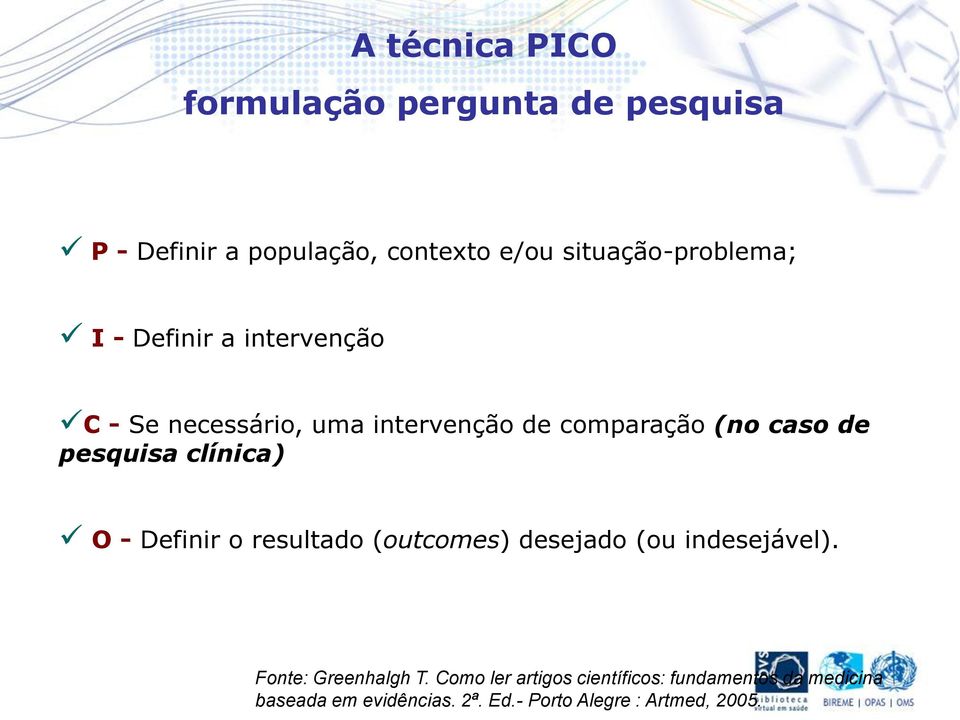 caso de pesquisa clínica) O - Definir o resultado (outcomes) desejado (ou indesejável).