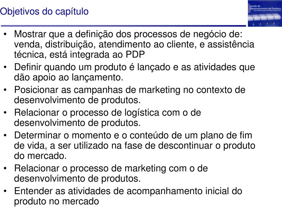 Posicionar as campanhas de marketing no contexto de desenvolvimento de produtos. Relacionar o logística com o de desenvolvimento de produtos.