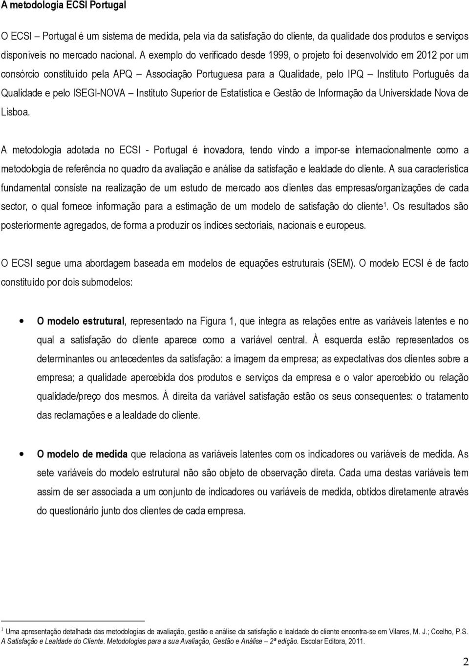 ISEGI-NOVA Instituto Superior de Estatística e Gestão de Informação da Universidade Nova de Lisboa.