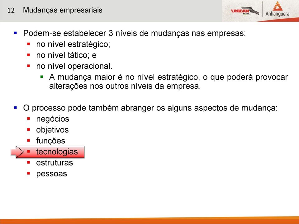 A mudança maior é no nível estratégico, o que poderá provocar alterações nos outros níveis