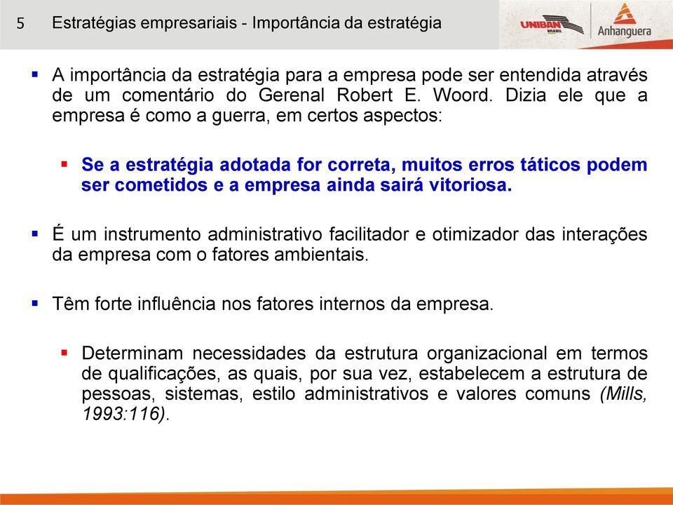 É um instrumento administrativo facilitador e otimizador das interações da empresa com o fatores ambientais. Têm forte influência nos fatores internos da empresa.