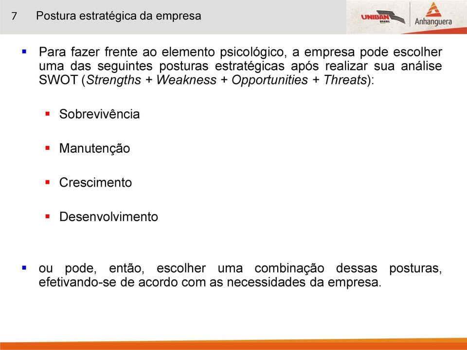 Weakness + Opportunities + Threats): Sobrevivência Manutenção Crescimento Desenvolvimento ou