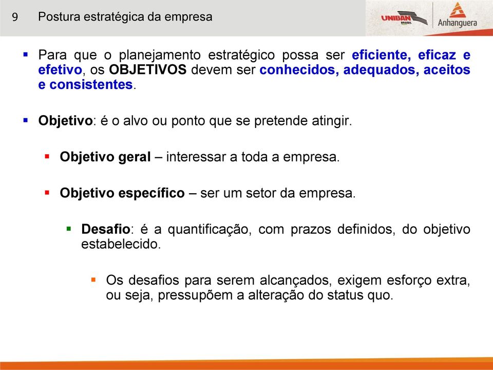 Objetivo geral interessar a toda a empresa. Objetivo específico ser um setor da empresa.