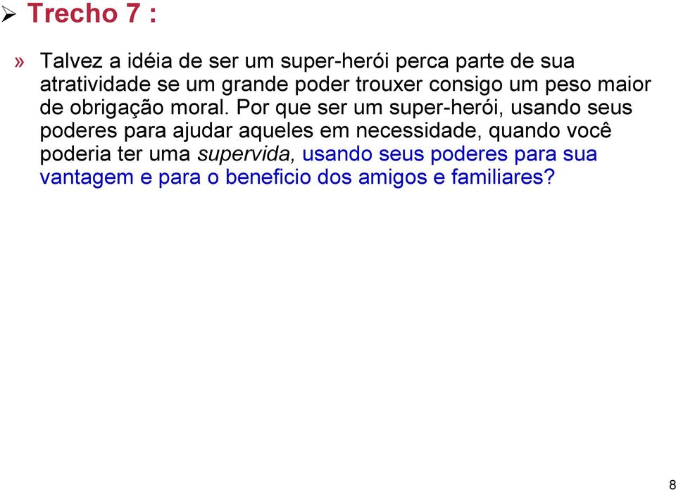 Por que ser um super-herói, usando seus poderes para ajudar aqueles em necessidade,