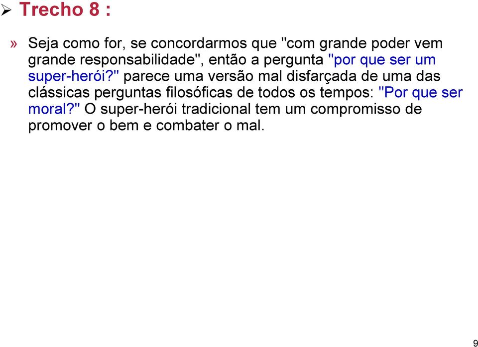 " parece uma versão mal disfarçada de uma das clássicas perguntas filosóficas de