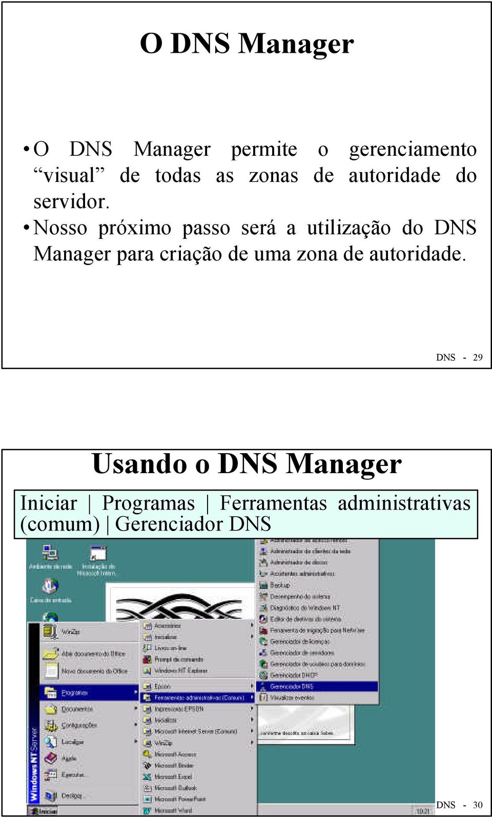Nosso próximo passo será a utilização do DNS Manager para criação de uma