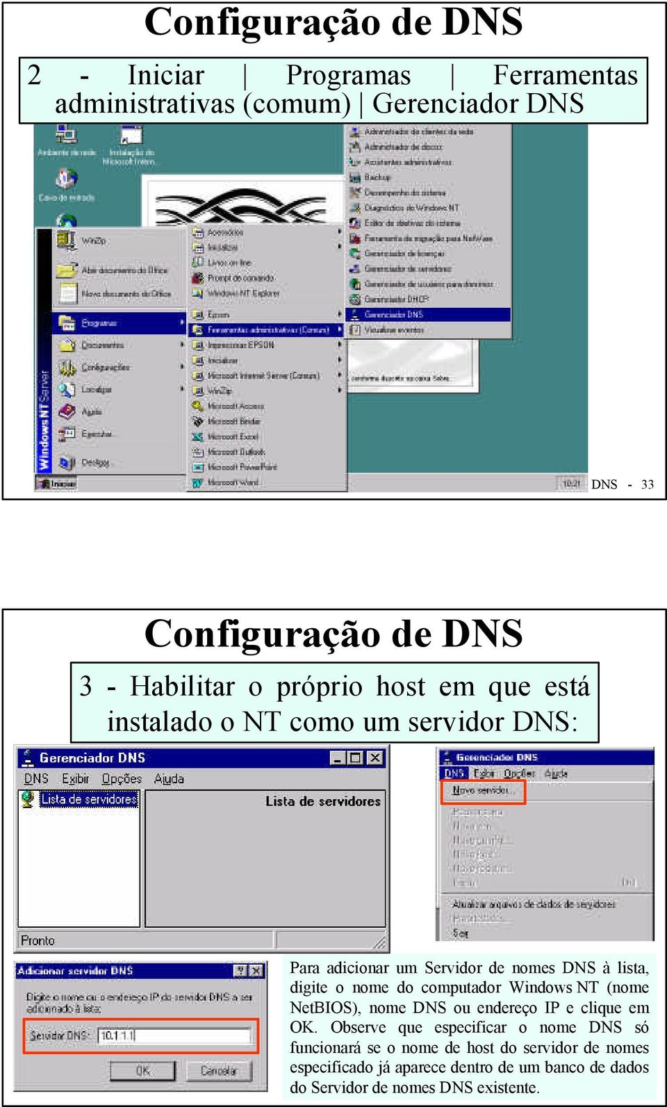 nome do computador Windows NT (nome NetBIOS), nome DNS ou endereço IP e clique em OK.