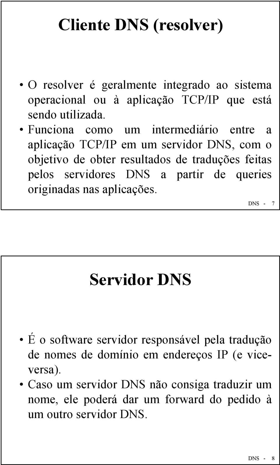 servidores DNS a partir de queries originadas nas aplicações.