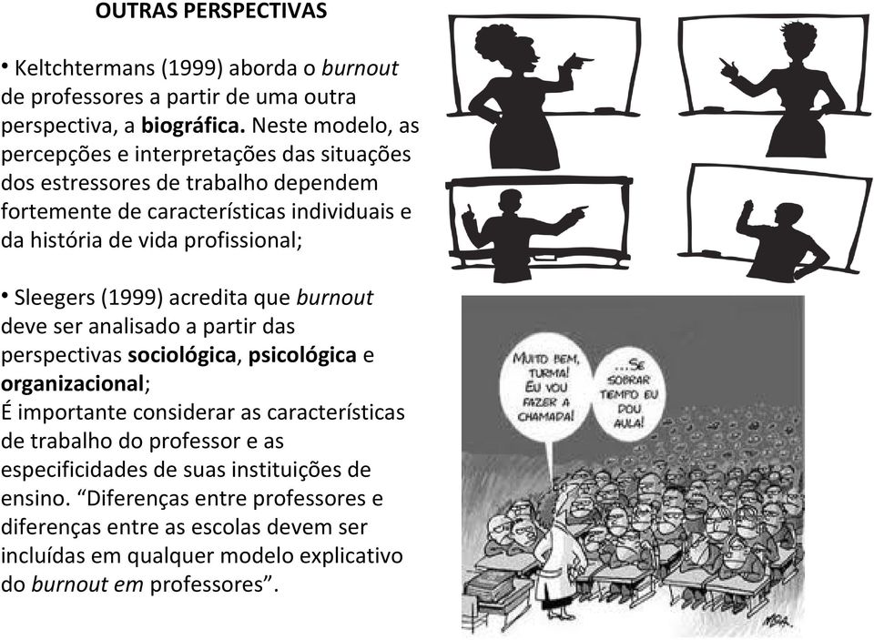 profissional; Sleegers (1999) acredita que burnout deve ser analisado a partir das perspectivas sociológica, psicológica e organizacional; É importante considerar as