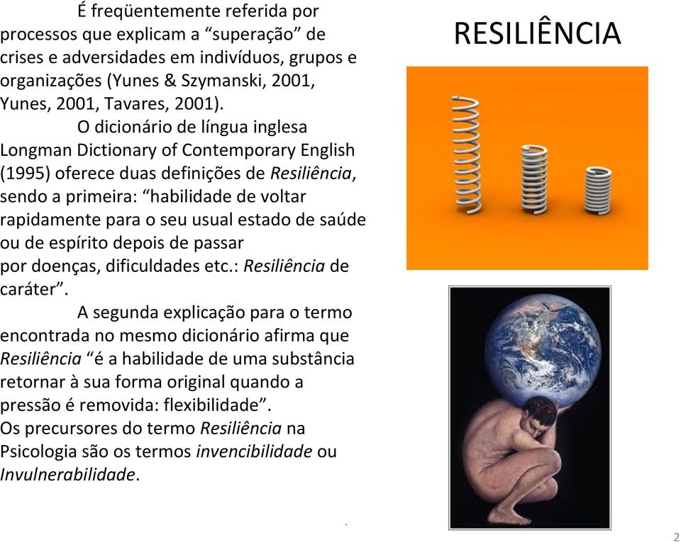 de saúde ou de espírito depois de passar por doenças, dificuldades etc.: Resiliência de caráter.