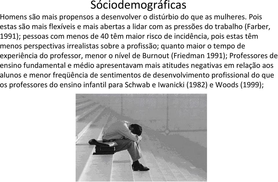 têm menos perspectivas irrealistas sobre a profissão; quanto maior o tempo de experiência do professor, menor o nível de Burnout (Friedman 1991); Professores de