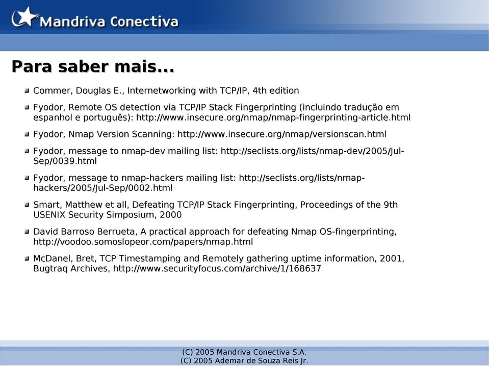 org/lists/nmap-dev/2005/jul- Sep/0039.html Fyodor, message to nmap-hackers mailing list: http://seclists.org/lists/nmap- hackers/2005/jul-sep/0002.