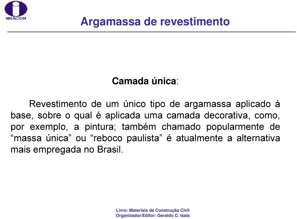 decorativa, como, por exemplo, a pintura; também chamado popularmente de