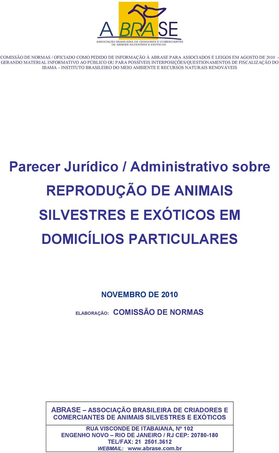 RENOVÁVEIS Parecer Jurídico / Administrativo sobre REPRODUÇÃO DE ANIMAIS SILVESTRES E EXÓTICOS EM DOMICÍLIOS PARTICULARES NOVEMBRO DE 2010 ELABORAÇÃO: COMISSÃO DE NORMAS