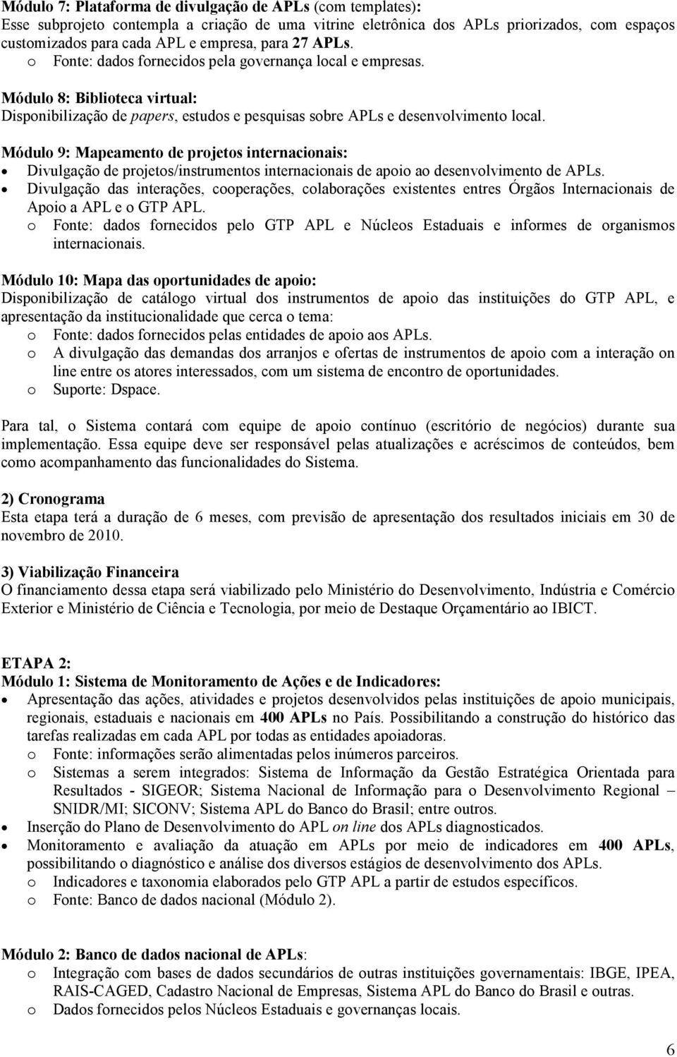 Módulo 9: Mapeamento de projetos internacionais: Divulgação de projetos/instrumentos internacionais de apoio ao desenvolvimento de APLs.