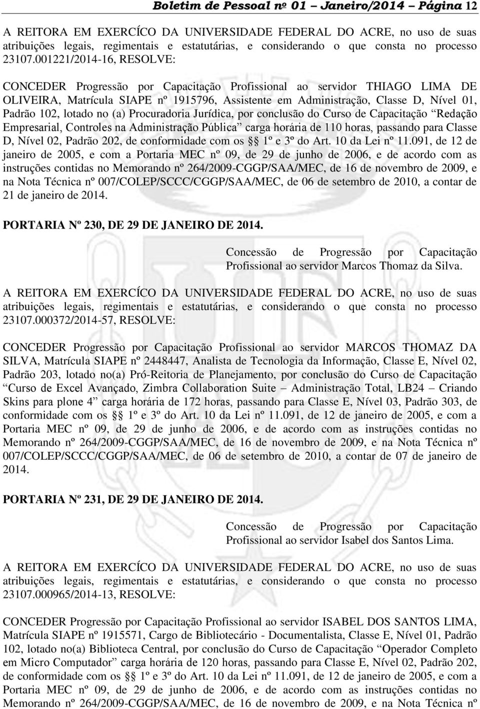 001221/2014-16, RESOLVE: CONCEDER Progressão por Capacitação Profissional ao servidor THIAGO LIMA DE OLIVEIRA, Matrícula SIAPE nº 1915796, Assistente em Administração, Classe D, Nível 01, Padrão 102,