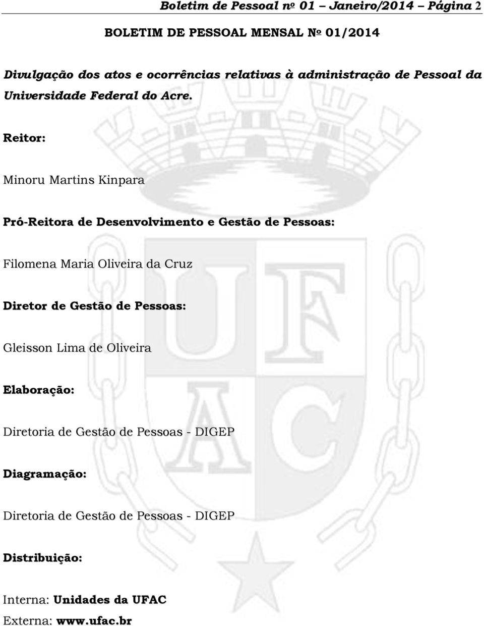 Reitor: Minoru Martins Kinpara Pró-Reitora de Desenvolvimento e Gestão de Pessoas: Filomena Maria Oliveira da Cruz Diretor de