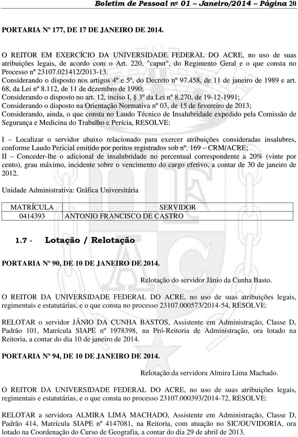 Considerando o disposto nos artigos 4º e 5º, do Decreto nº 97.458, de 11 de janeiro de 1989 e art. 68, da Lei nº 8.112, de 11 de dezembro de 1990; Considerando o disposto no art.