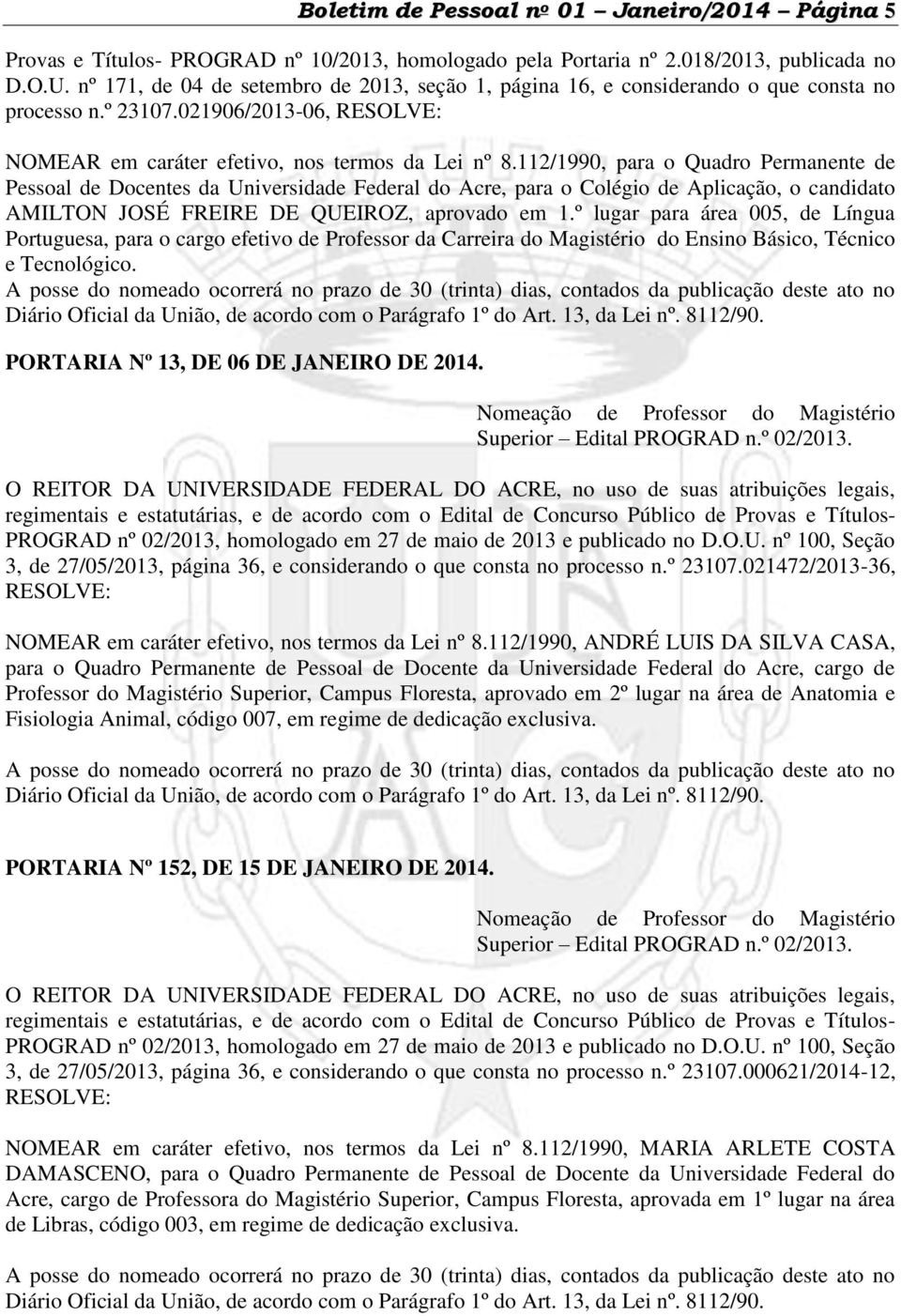 112/1990, para o Quadro Permanente de Pessoal de Docentes da Universidade Federal do Acre, para o Colégio de Aplicação, o candidato AMILTON JOSÉ FREIRE DE QUEIROZ, aprovado em 1.