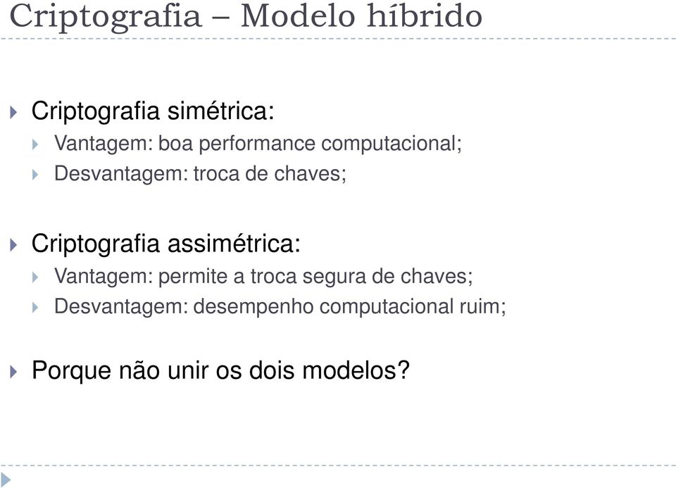 Criptografia assimétrica: Vantagem: permite a troca segura de