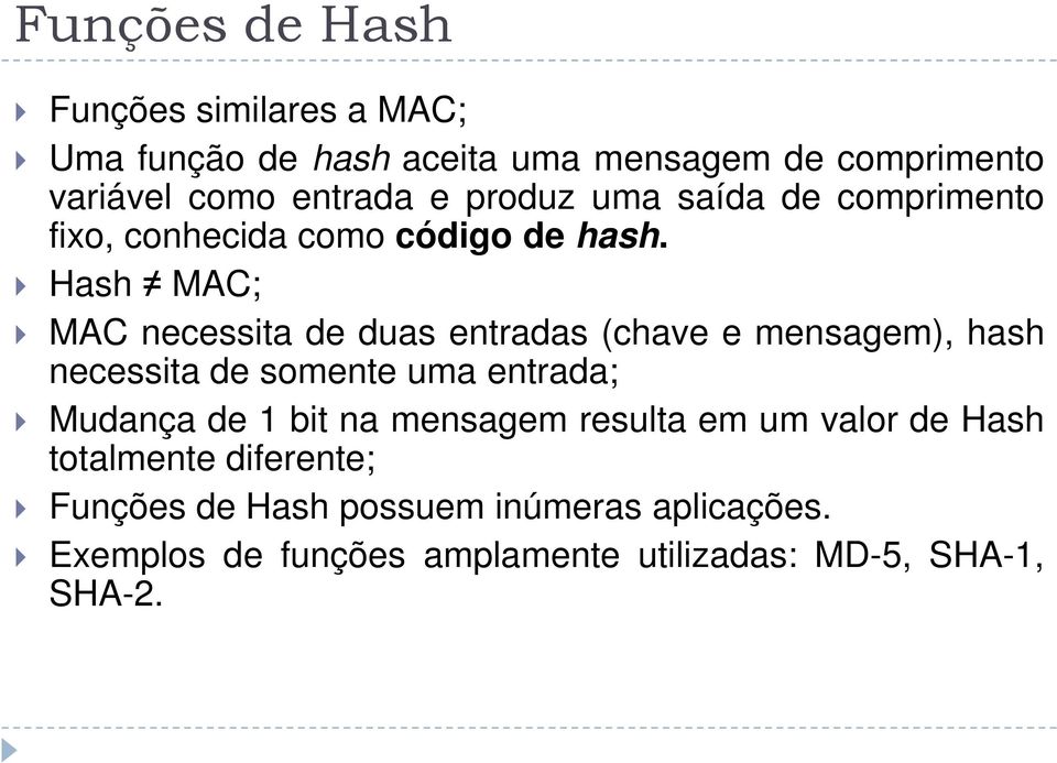 Hash MAC; MAC necessita de duas entradas (chave e mensagem), hash necessita de somente uma entrada; Mudança de 1 bit